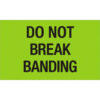 Tape Logic® Labels with ""Do Not Break Banding"" Print 5""L x 3""W Fluorescent Green Roll of 500