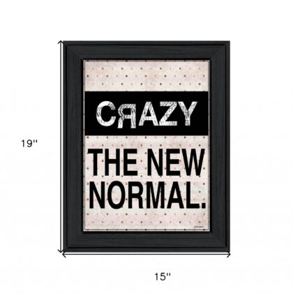 Crazy The New Normal 1 Black Framed Print Wall Art